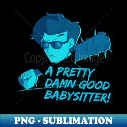 Steve - Pretty Damn Good Babysitter - High-Quality PNG Sublimation Download - Bring Your Designs to Life