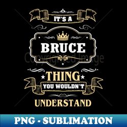 It Is A Bruce Thing You Wouldnt Understand - Digital Sublimation Download File - Perfect for Sublimation Art