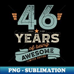 46 Years of Being Awesome Limited Edition Birthday Gift for Men Women - Signature Sublimation PNG File - Unleash Your Creativity