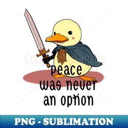 What The Duck Peace  Was Never An Option - Exclusive Sublimation Digital File - Bold & Eye-catching