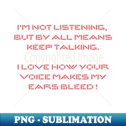 Not listening - Instant PNG Sublimation Download - Perfect for Sublimation Mastery