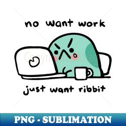 no want work - High-Resolution PNG Sublimation File - Instantly Transform Your Sublimation Projects