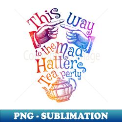 mad hatter tea party - rainbow - unique sublimation png download - instantly transform your sublimation projects