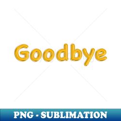 gold balloon foil goodbye - premium sublimation digital download - unleash your inner rebellion
