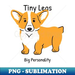 Tiny legs Big personality - Modern Sublimation PNG File - Unleash Your Inner Rebellion