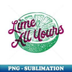 Lime All Yours Fruit Pun - PNG Transparent Sublimation File - Bold & Eye-catching