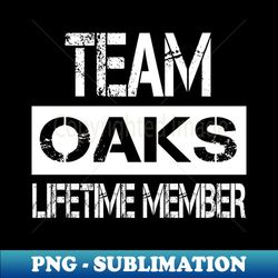 Oaks Name Team Oaks Lifetime Member - Modern Sublimation PNG File - Spice Up Your Sublimation Projects