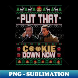 put that cookie down now ugly sweater - png transparent sublimation design - perfect for sublimation mastery