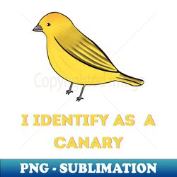 I identify as a Canary - Trendy Sublimation Digital Download - Vibrant and Eye-Catching Typography