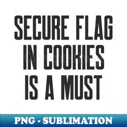 Secure Coding Secure Flag in Cookies is a Must - Stylish Sublimation Digital Download - Instantly Transform Your Sublimation Projects