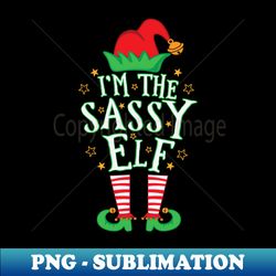 Im The Sassy Elf  Matching Christmas - Decorative Sublimation PNG File - Spice Up Your Sublimation Projects