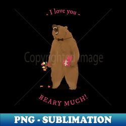 I Love You Beary Much - PNG Sublimation Digital Download - Vibrant and Eye-Catching Typography