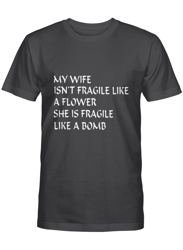 My wife n&8217t fragile like a flower she is fragile like a bomb &8211 Hunting Tshirt