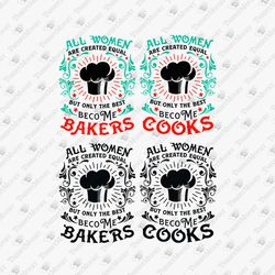 Best Women Become Bakers Cooks Baking Cooking Template Funny Kitchen Quote SVG Cut File