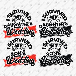 I Survived My Daughter's / Son's Wedding Father Mother Of The Groom Bride SVG Cut File