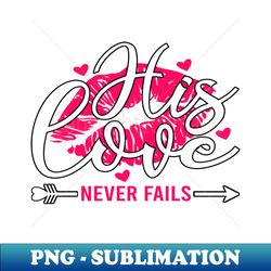 his love never fails - Artistic Sublimation Digital File - Capture Imagination with Every Detail