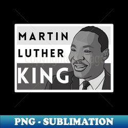 Martin Luther King Jr in Black  White - Instant Sublimation Digital Download - Perfect for Sublimation Mastery