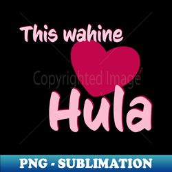 This wahine loves Hula - PNG Transparent Sublimation File - Bring Your Designs to Life