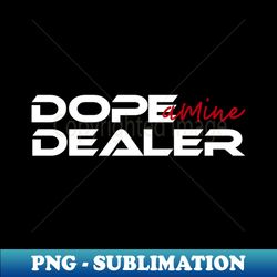 Dope-amine Dealer - PNG Transparent Digital Download File for Sublimation - Boost Your Success with this Inspirational PNG Download