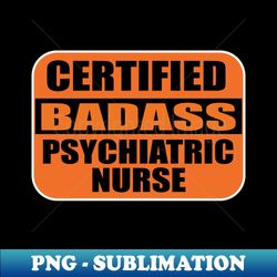 certified badass psychiarttric nurse sticker labels for nurses and medical nursing - stylish sublimation digital download - defying the norms