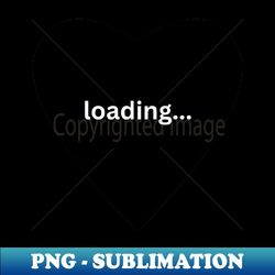 Loading love Valentines Day - Elegant Sublimation PNG Download - Defying the Norms
