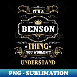 It Is A Benson Thing You Wouldnt Understand - Stylish Sublimation Digital Download - Enhance Your Apparel with Stunning Detail
