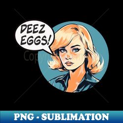 Deez Eggs - Premium Sublimation Digital Download - Unlock Vibrant Sublimation Designs