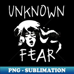 Unknown Fear - Premium PNG Sublimation File - Unleash Your Creativity
