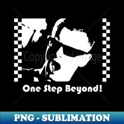 one step beyond - Special Edition Sublimation PNG File - Perfect for Personalization