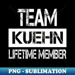 Kuehn Name Team Kuehn Lifetime Member - Special Edition Sublimation PNG File - Unleash Your Inner Rebellion