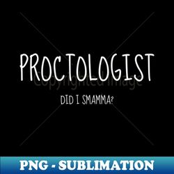 Proctologist did i stamma - Instant PNG Sublimation Download - Perfect for Creative Projects