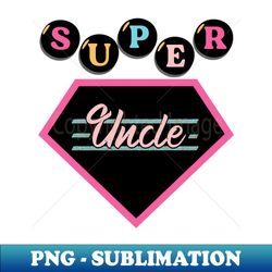 Super Hero Uncle - Artistic Sublimation Digital File - Vibrant and Eye-Catching Typography