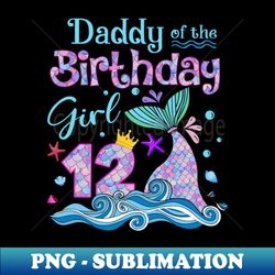 Daddy Of Birthday Mermaid Family Matching Party Squad - Elegant Sublimation PNG Download - Create with Confidence