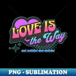 LOVE IS THE WAY-retro color - Elegant Sublimation PNG Download - Create with Confidence
