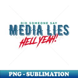 Did Someone Say MEDIA LIES Hell Yeah - Stylish Sublimation Digital Download - Unleash Your Inner Rebellion