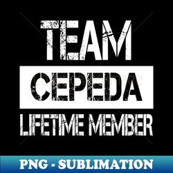 Cepeda Name - Team Cepeda Lifetime Member - Premium Sublimation Digital Download - Bold & Eye-catching