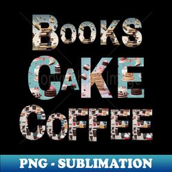 Books Cake Coffee - Elegant Sublimation PNG Download - Boost Your Success with this Inspirational PNG Download