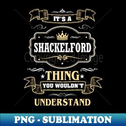 It Is A Shackelford Thing You Wouldnt Understand - Stylish Sublimation Digital Download - Unleash Your Inner Rebellion