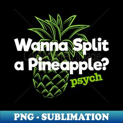 Psych Wanna Split a Pineapple - PNG Sublimation Digital Download - Enhance Your Apparel with Stunning Detail