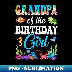 grandpa of the birthday girl sea fish ocean aquarium party - elegant sublimation png download - fashionable and fearless