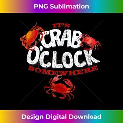 It's Crab O'Clock Somewhere, Funny Crab tee - Sleek Sublimation PNG Download - Channel Your Creative Rebel