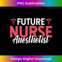 Future Nurse Anesthetist - CRNA Student Nursing School - Deluxe PNG Sublimation Download - Customize with Flair