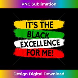 It's The Black Excellence For Me I Am Black History - Luxe Sublimation PNG Download - Enhance Your Art with a Dash of Spice
