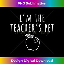 I'm The Teacher's Pet - Timeless PNG Sublimation Download - Rapidly Innovate Your Artistic Vision