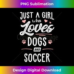 Just A Girl Who Loves Dogs And Soccer Gift Dog Lover - Bespoke Sublimation Digital File - Craft with Boldness and Assurance