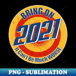 Bring on 2021 - Stylish Sublimation Digital Download - Bring Your Designs to Life