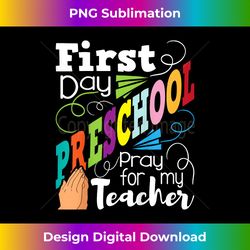 Kids First Day Preschool Pray For My Teacher - Kindergarten Pre-K - Luxe Sublimation PNG Download - Ideal for Imaginative Endeavors