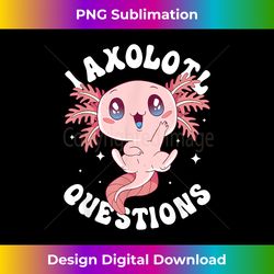 kawaii i axolotl questions funny axolotl lover cute axolotl - sophisticated png sublimation file - tailor-made for sublimation craftsmanship