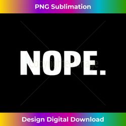 Funny Nope - Sleek Sublimation PNG Download - Chic, Bold, and Uncompromising