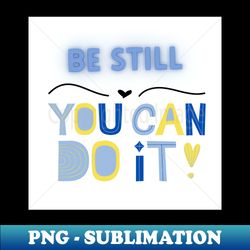 Be still  you can do it - Retro PNG Sublimation Digital Download - Transform Your Sublimation Creations